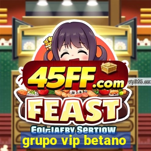 grupo vip betano